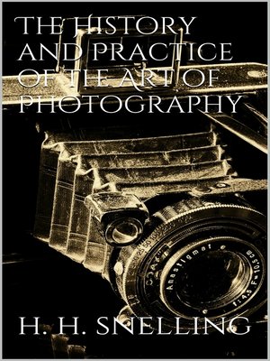 cover image of The History and Practice of the Art of Photography